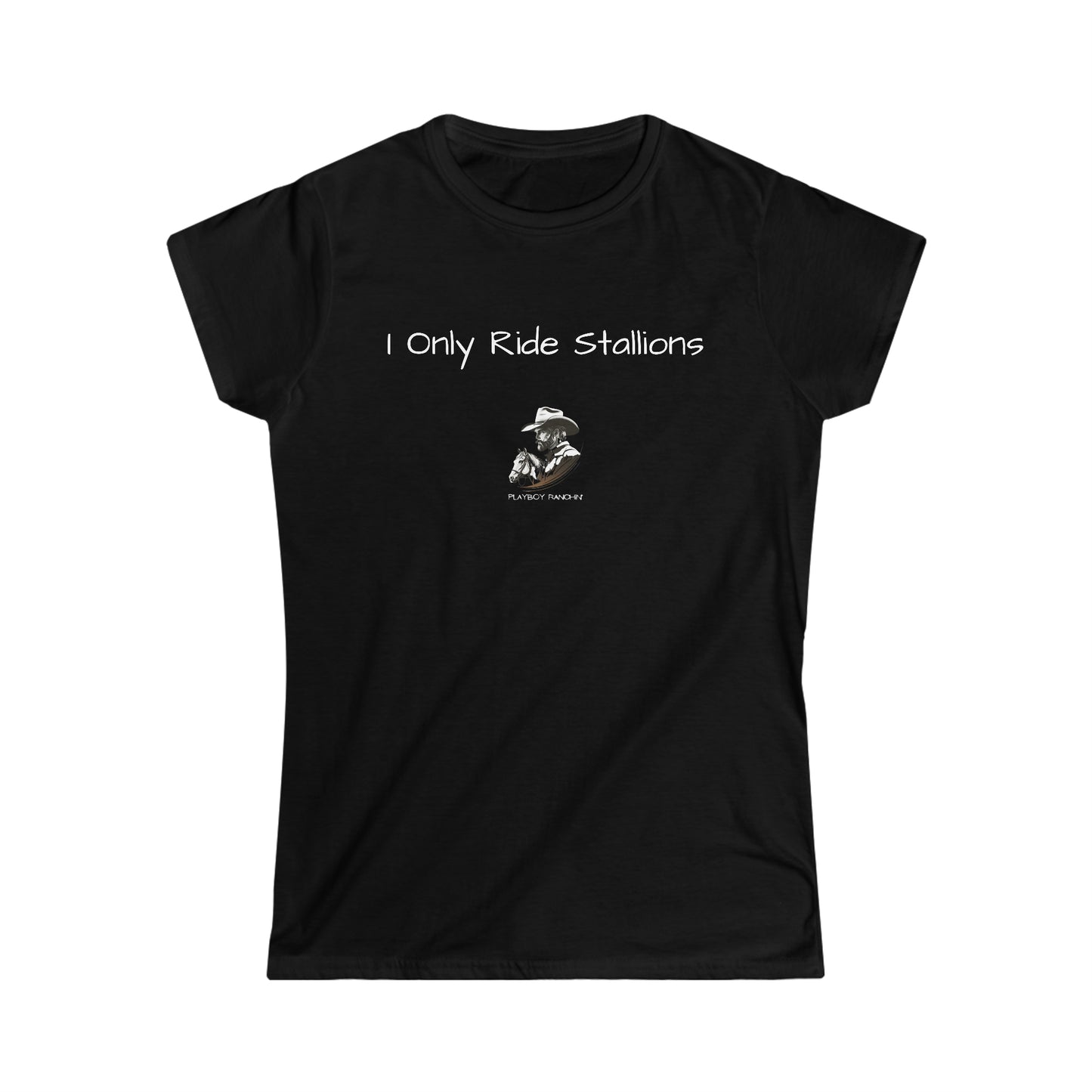 I Only Ride Stallions Women's T-Shirt